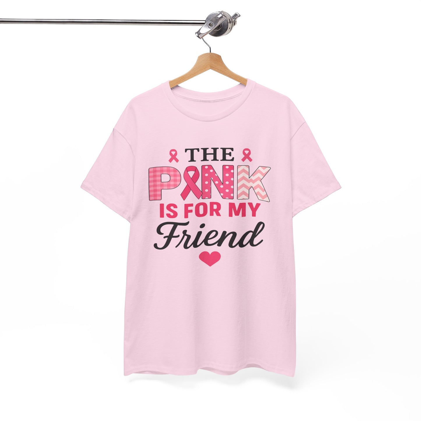 The Pink is For My Friend - Breast Cancer Awareness Tee