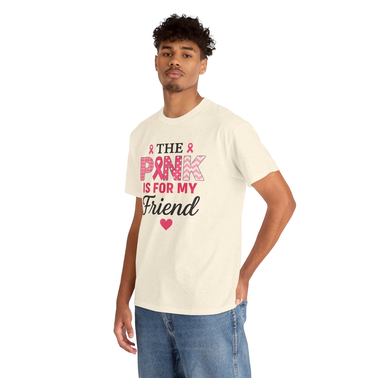 The Pink is For My Friend - Breast Cancer Awareness Tee