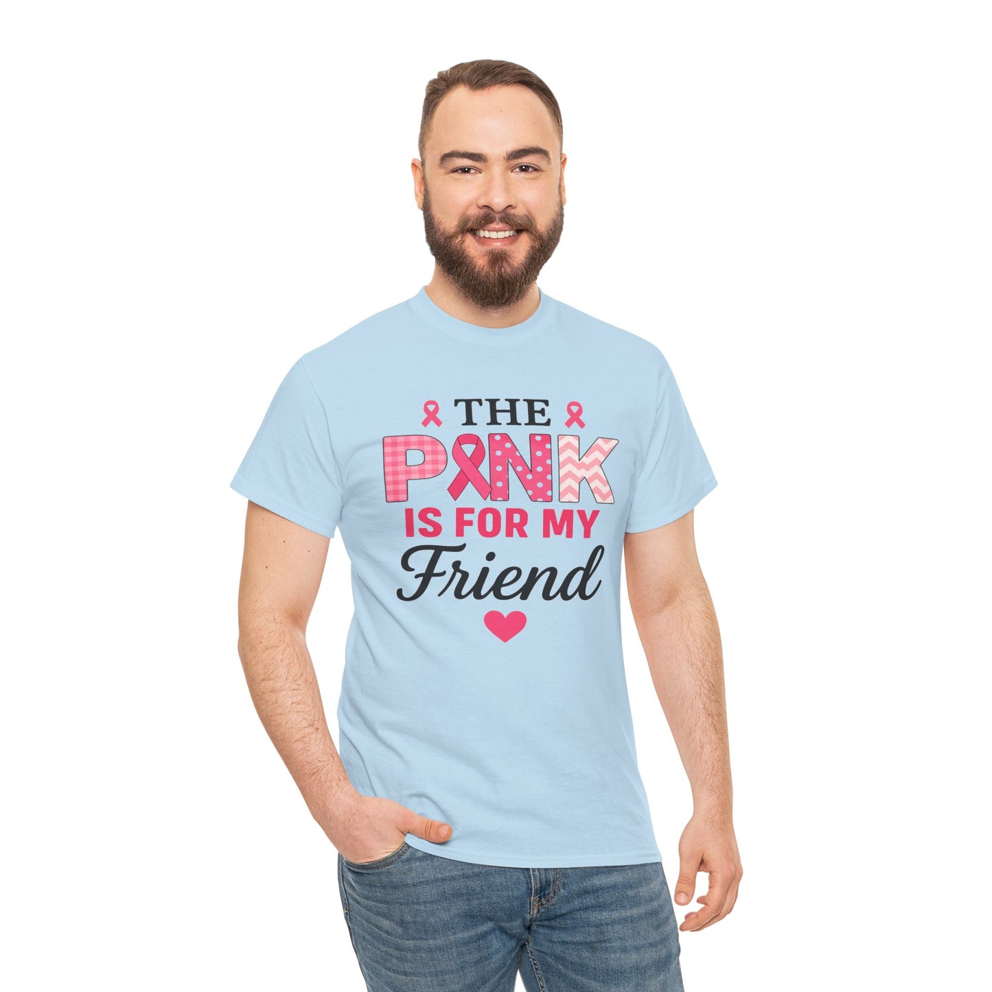 The Pink is For My Friend - Breast Cancer Awareness Tee