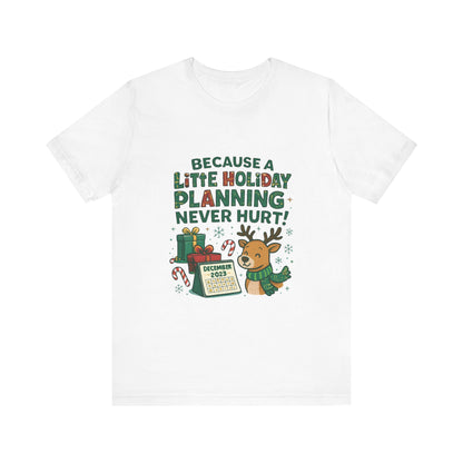 Because a Little Holiday Planning Never Hurt Tee — Cute Reindeer Christmas T‑Shirt