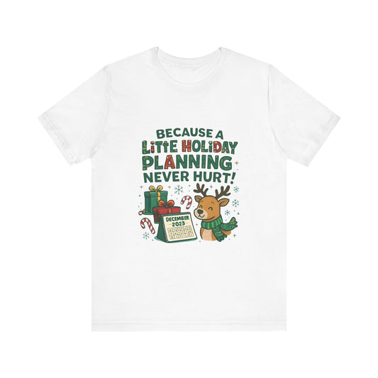 Because a Little Holiday Planning Never Hurt Tee — Cute Reindeer Christmas T‑Shirt