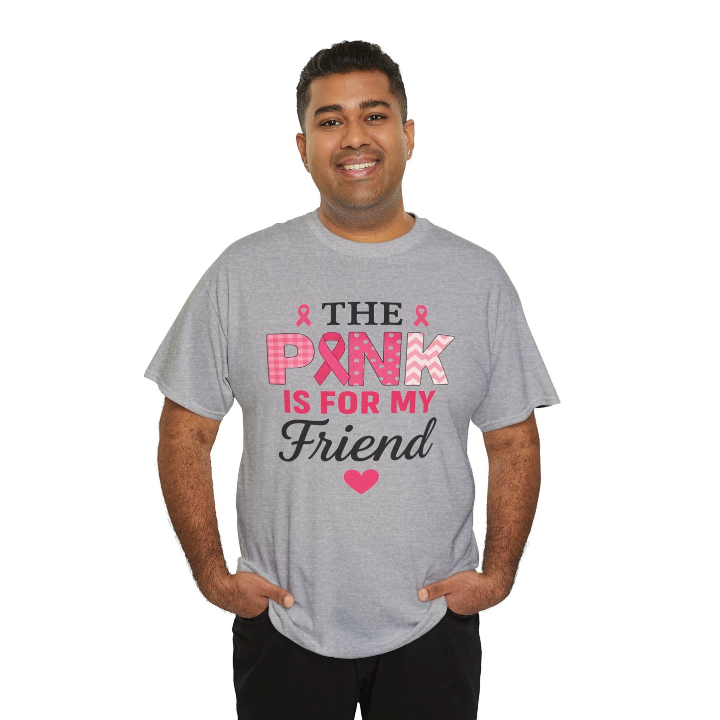 The Pink is For My Friend - Breast Cancer Awareness Tee