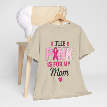 Pink Is For My Mom - Breast Cancer Awareness Tee