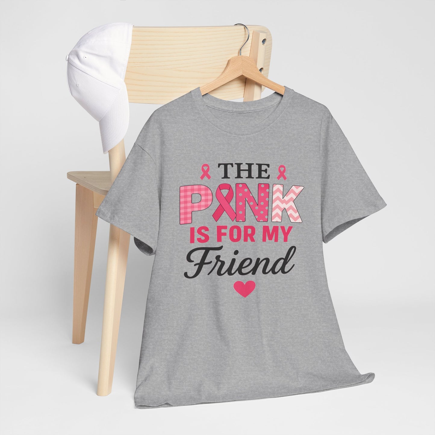 The Pink is For My Friend - Breast Cancer Awareness Tee