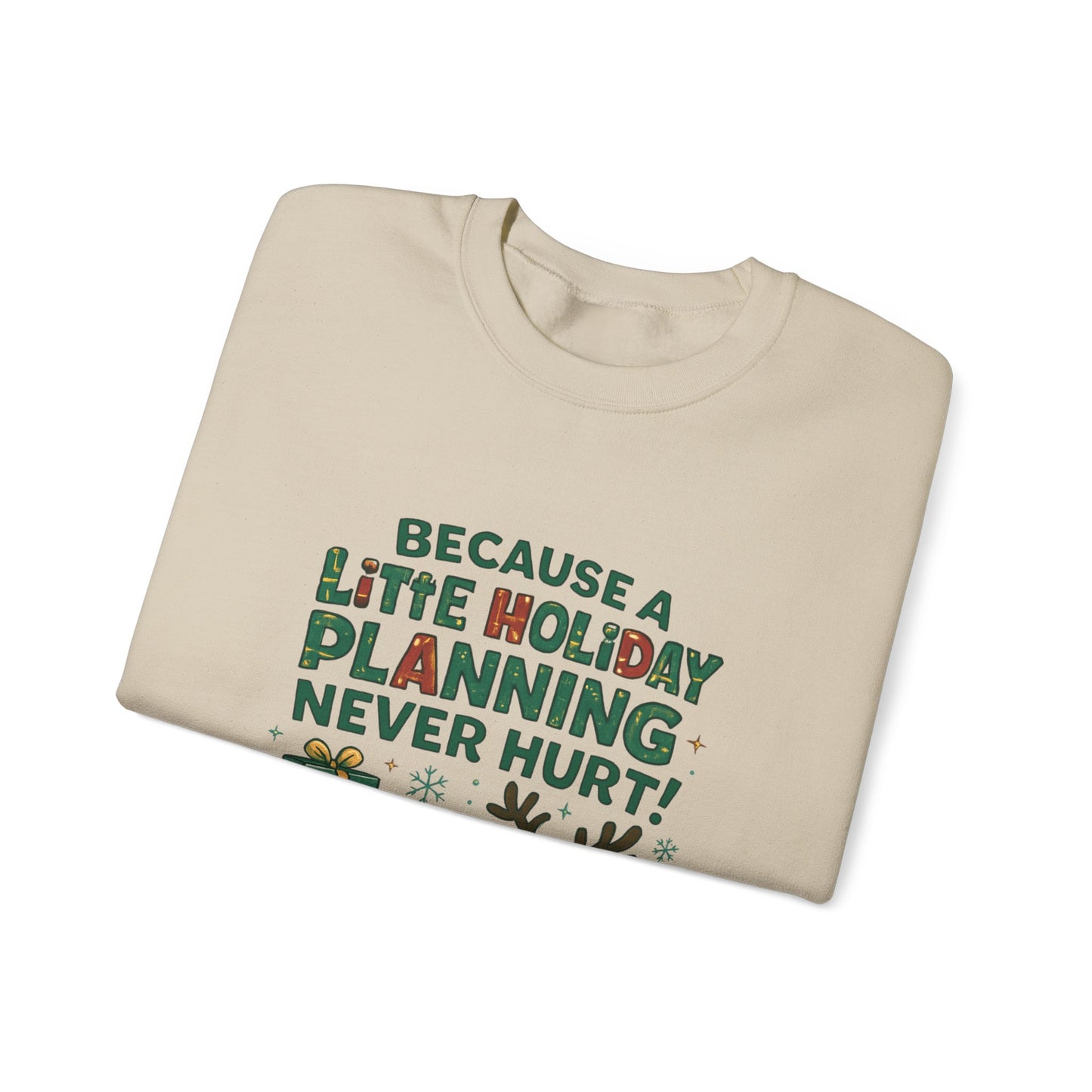 Holiday Planning Sweatshirt — "Because a Little Holiday Planning Never Hurt" Reindeer Christmas Crewneck