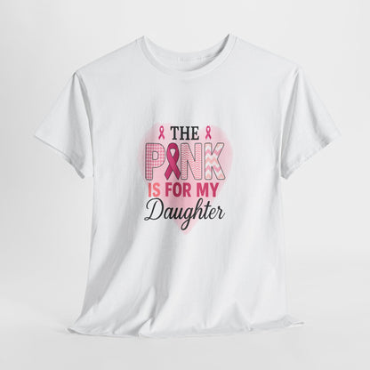 Pink is for My Daughter: Breast Cancer Awareness Tee