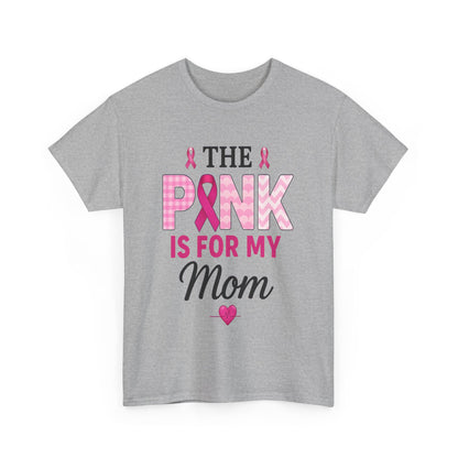 Pink Is For My Mom - Breast Cancer Awareness Tee