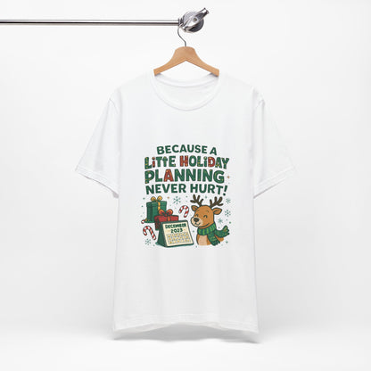 Because a Little Holiday Planning Never Hurt Tee — Cute Reindeer Christmas T‑Shirt