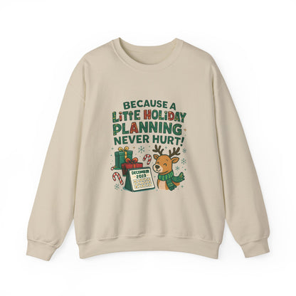 Holiday Planning Sweatshirt — "Because a Little Holiday Planning Never Hurt" Reindeer Christmas Crewneck