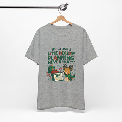 Because a Little Holiday Planning Never Hurt Tee — Cute Reindeer Christmas T‑Shirt