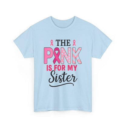 Pink is For My Sister: Breast Cancer Awareness Tee