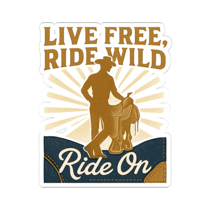 Ride On Cowboy Sticker — "Live Free, Ride Wild" Kiss-Cut Vinyl Sticker