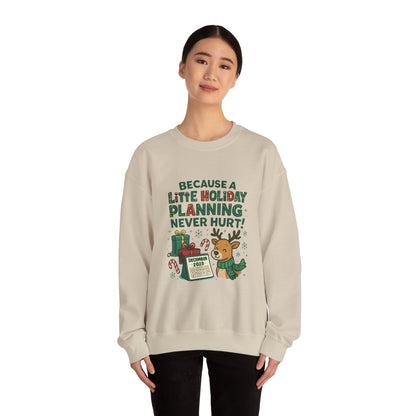 Holiday Planning Sweatshirt — "Because a Little Holiday Planning Never Hurt" Reindeer Christmas Crewneck