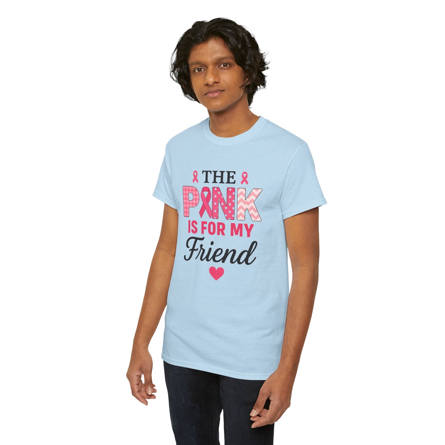 The Pink is For My Friend - Breast Cancer Awareness Tee