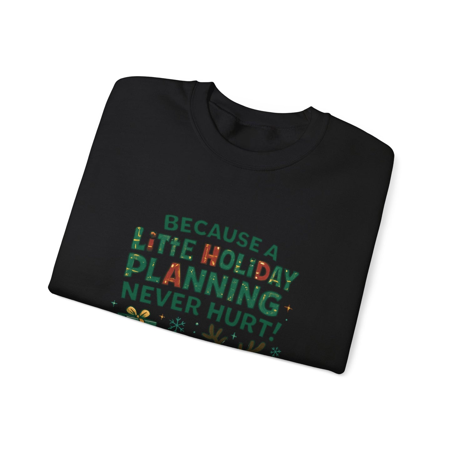 Holiday Planning Sweatshirt — "Because a Little Holiday Planning Never Hurt" Reindeer Christmas Crewneck