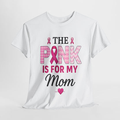 Pink Is For My Mom - Breast Cancer Awareness Tee