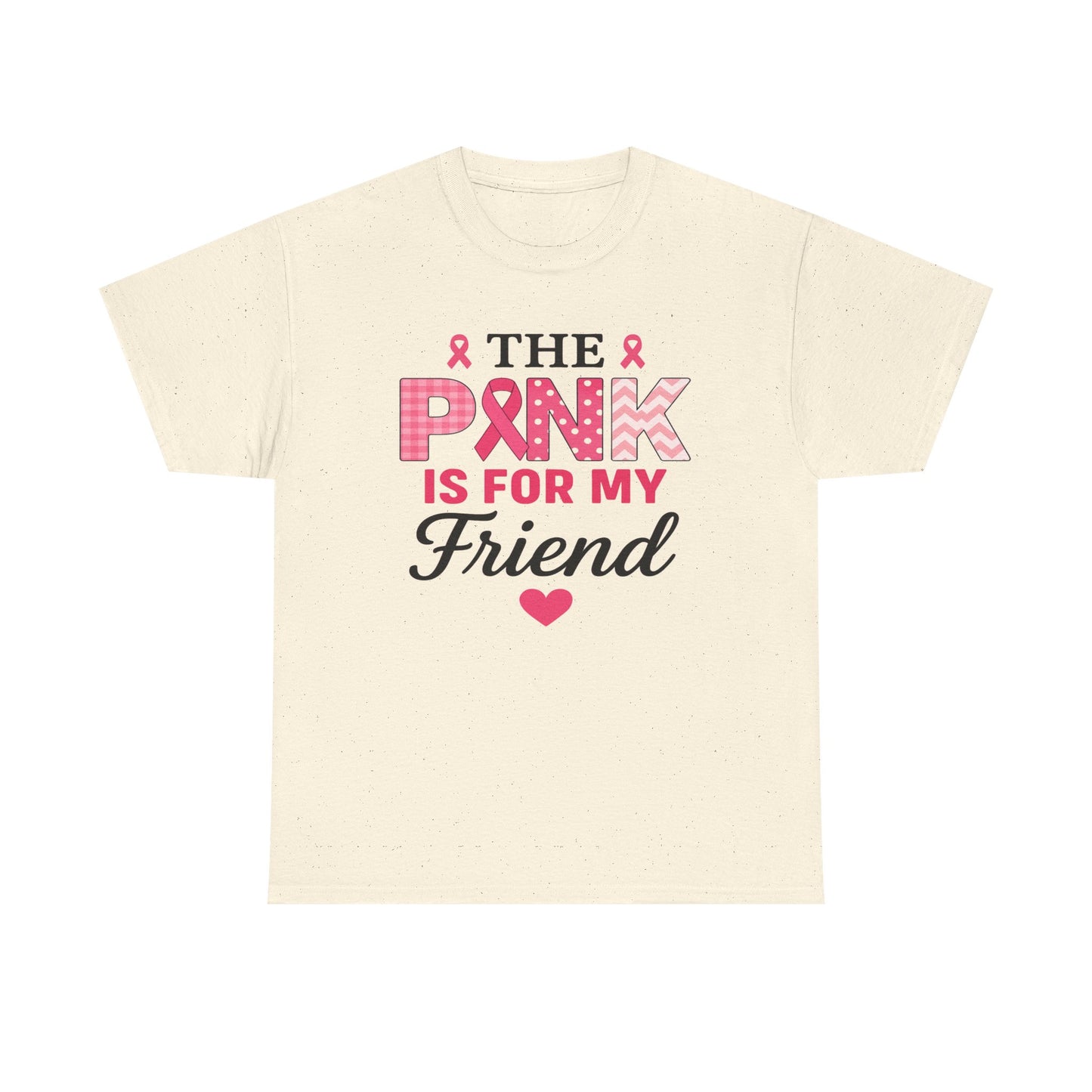 The Pink is For My Friend - Breast Cancer Awareness Tee
