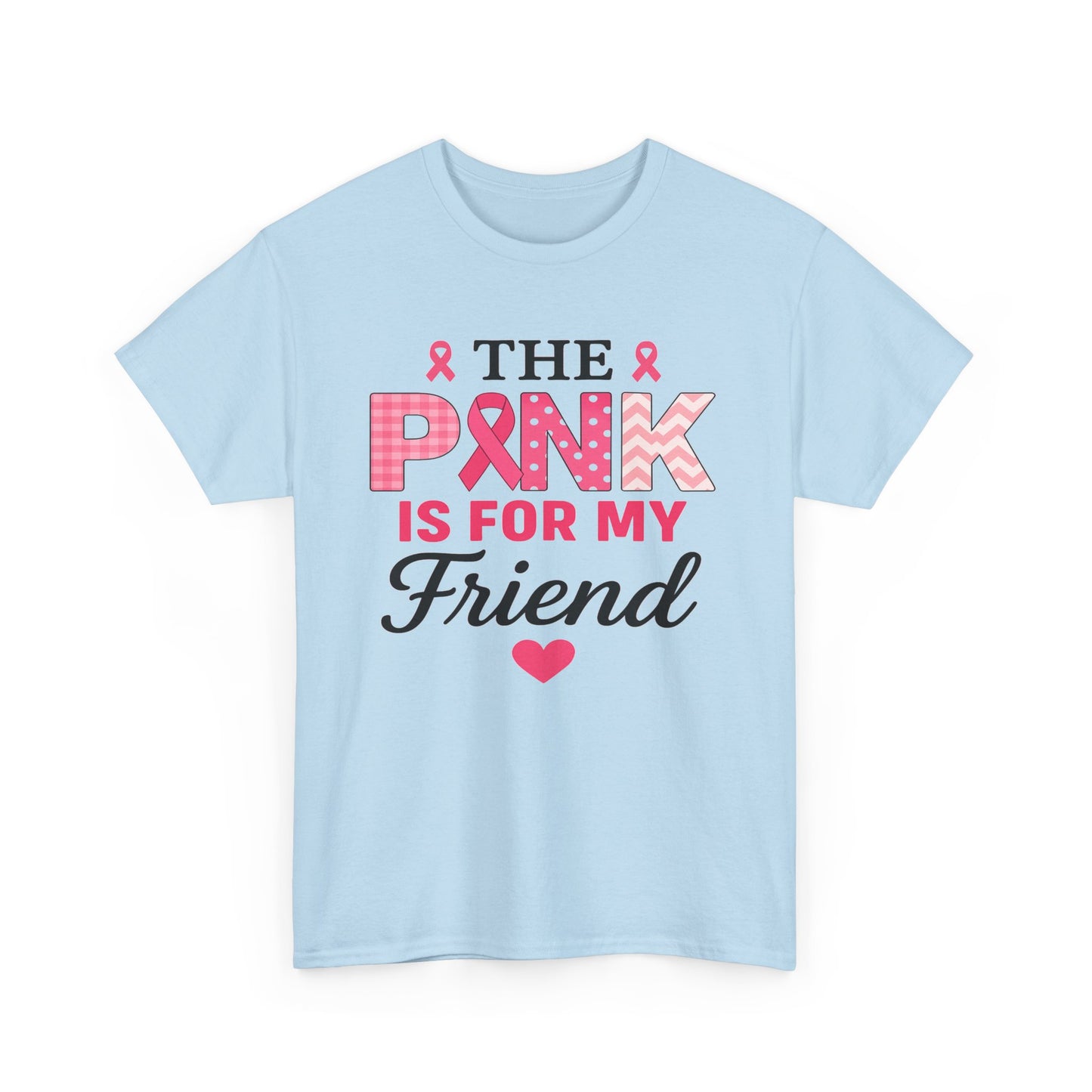 The Pink is For My Friend - Breast Cancer Awareness Tee