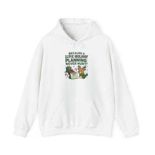 Holiday Planning Hoodie — "A Little Holiday Planning Never Hurt" Cute Reindeer Christmas Sweatshirt
