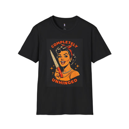 Completely Unhinged T-Shirt, Funny Apparel, Unisex Graphic Tee, Quirky Gift, Vintage Style Shirt, Retro Humor Clothing