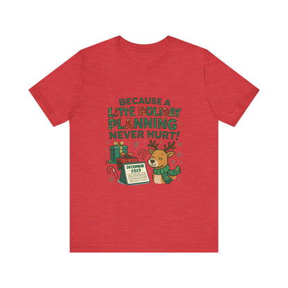 Because a Little Holiday Planning Never Hurt Tee — Cute Reindeer Christmas T‑Shirt
