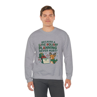Holiday Planning Sweatshirt — "Because a Little Holiday Planning Never Hurt" Reindeer Christmas Crewneck