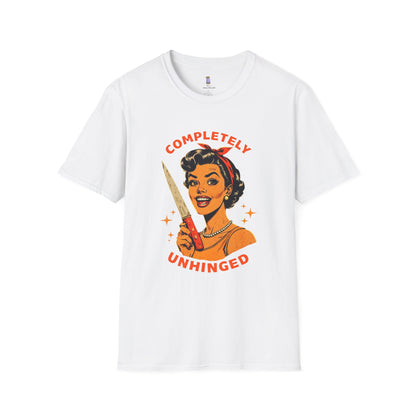 Completely Unhinged T-Shirt, Funny Apparel, Unisex Graphic Tee, Quirky Gift, Vintage Style Shirt, Retro Humor Clothing