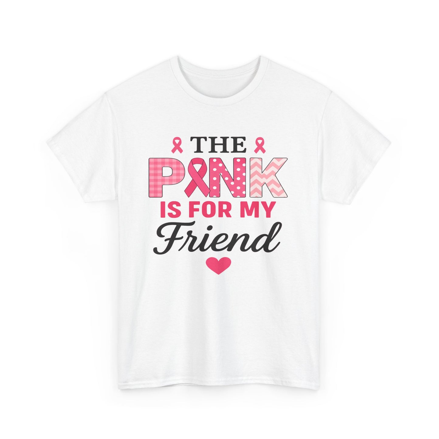 The Pink is For My Friend - Breast Cancer Awareness Tee