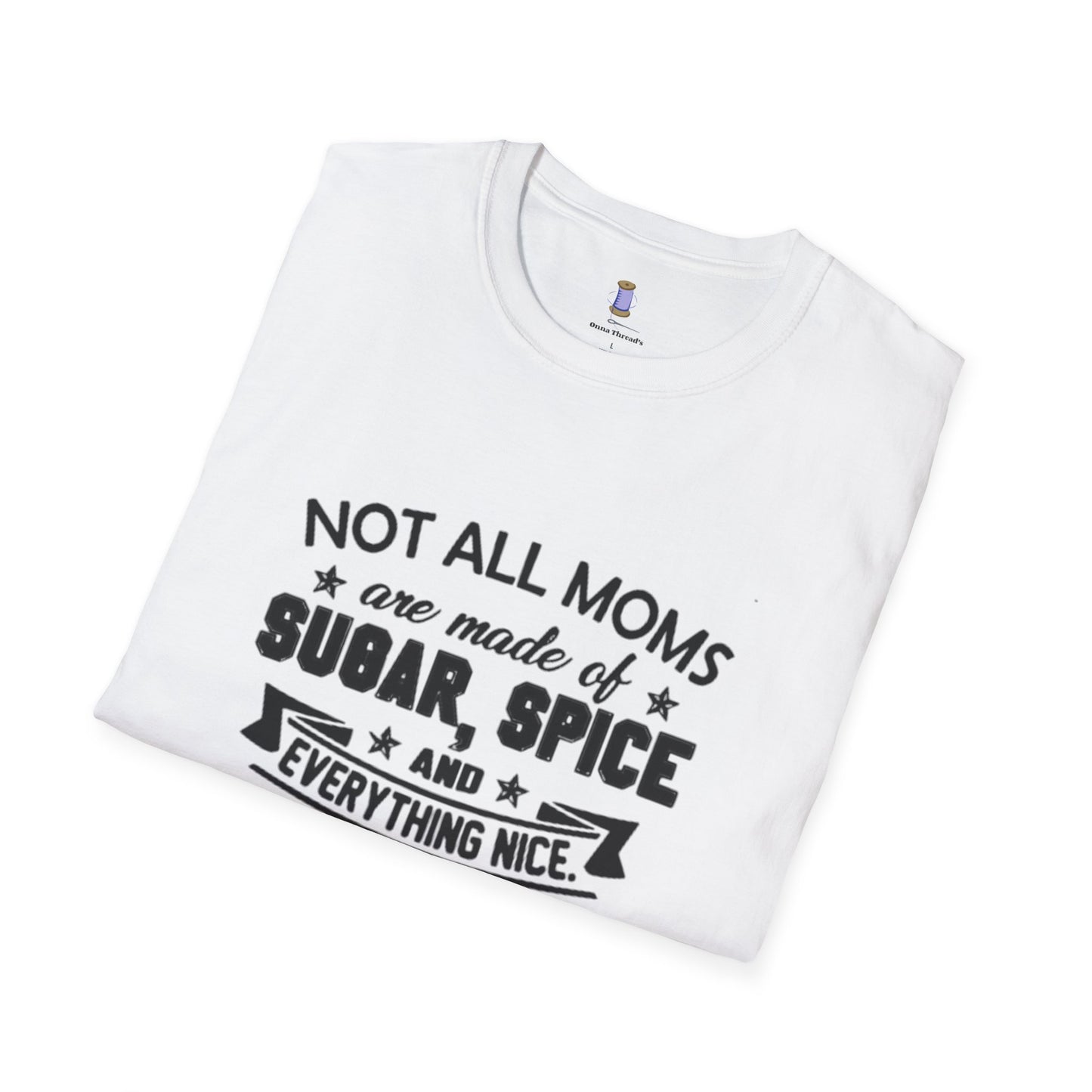 Funny Mom T-Shirt, Not All Moms Are Made Of Sugar, Gift for Moms, Humor Tee, Mother's Day Shirt, Casual Wear