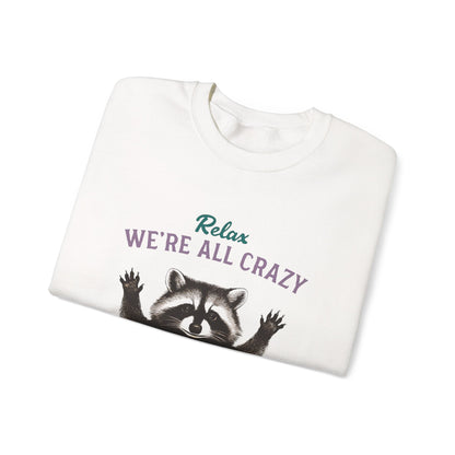 Relax, We're All Crazy!  Raccoon Sweatshirt