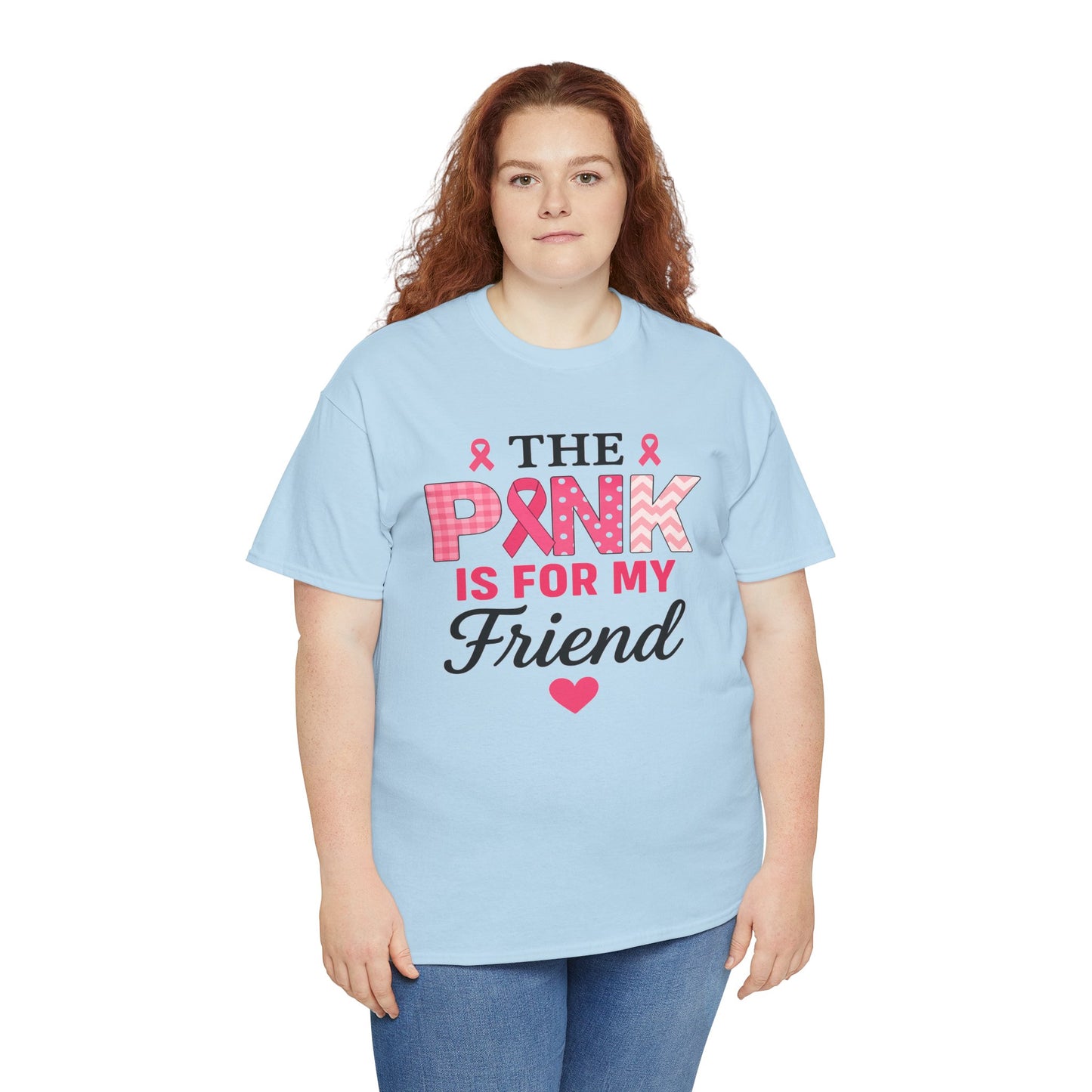 The Pink is For My Friend - Breast Cancer Awareness Tee