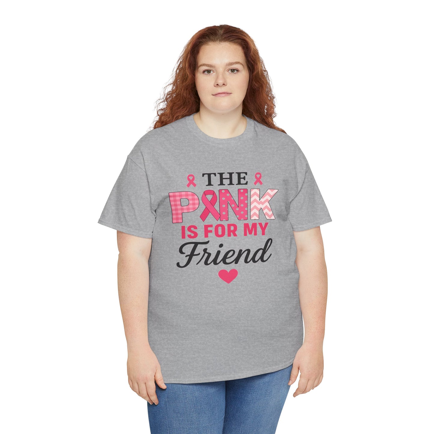 The Pink is For My Friend - Breast Cancer Awareness Tee