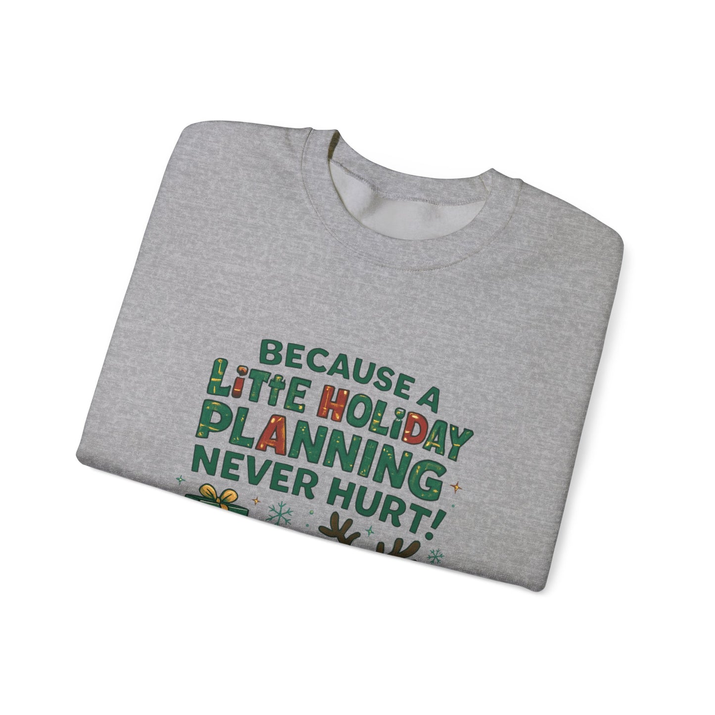 Holiday Planning Sweatshirt — "Because a Little Holiday Planning Never Hurt" Reindeer Christmas Crewneck