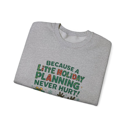 Holiday Planning Sweatshirt — "Because a Little Holiday Planning Never Hurt" Reindeer Christmas Crewneck