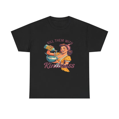 Kill Them With Kindness Baking Tee