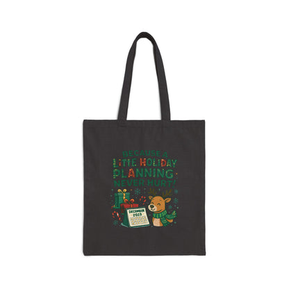 Holiday Planning Tote Bag - "Because A Little Holiday Planning Never Hurt" Cotton Canvas Tote