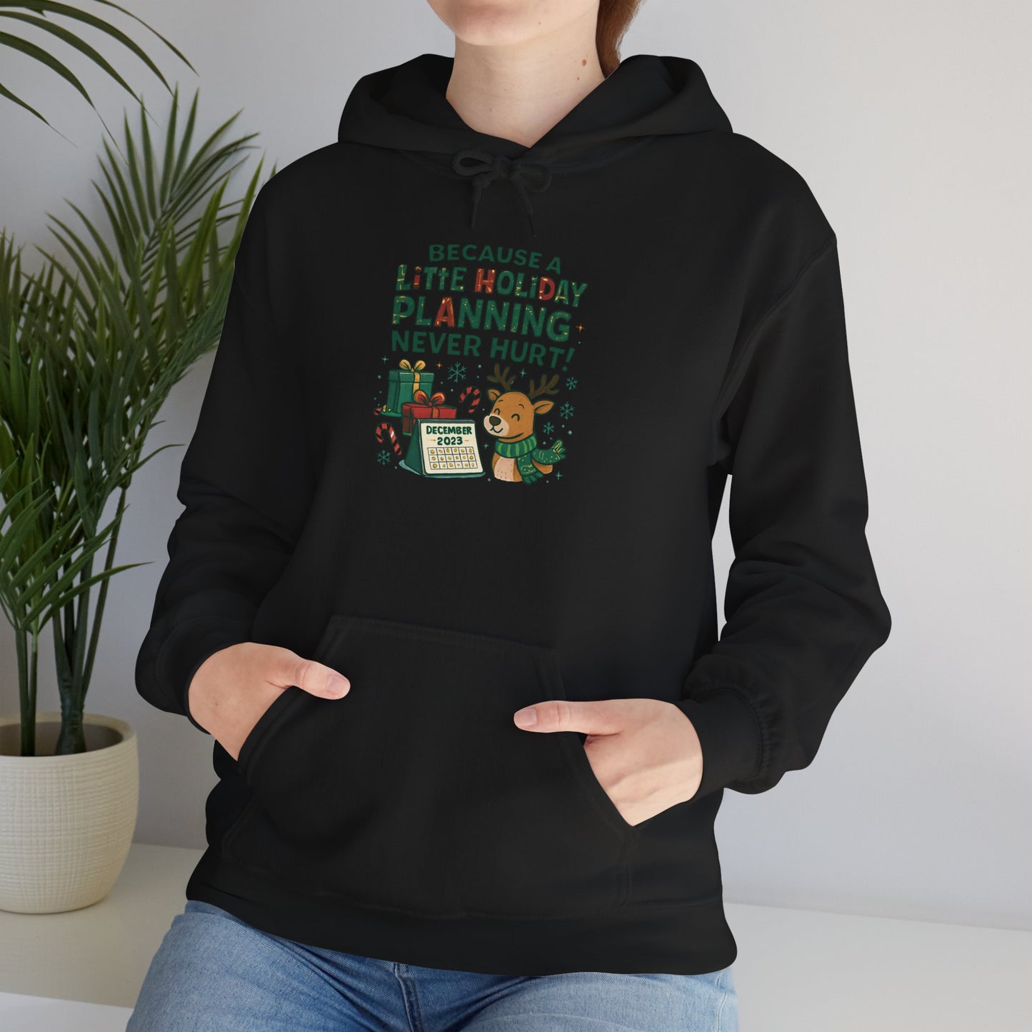 Holiday Planning Hoodie — "A Little Holiday Planning Never Hurt" Cute Reindeer Christmas Sweatshirt