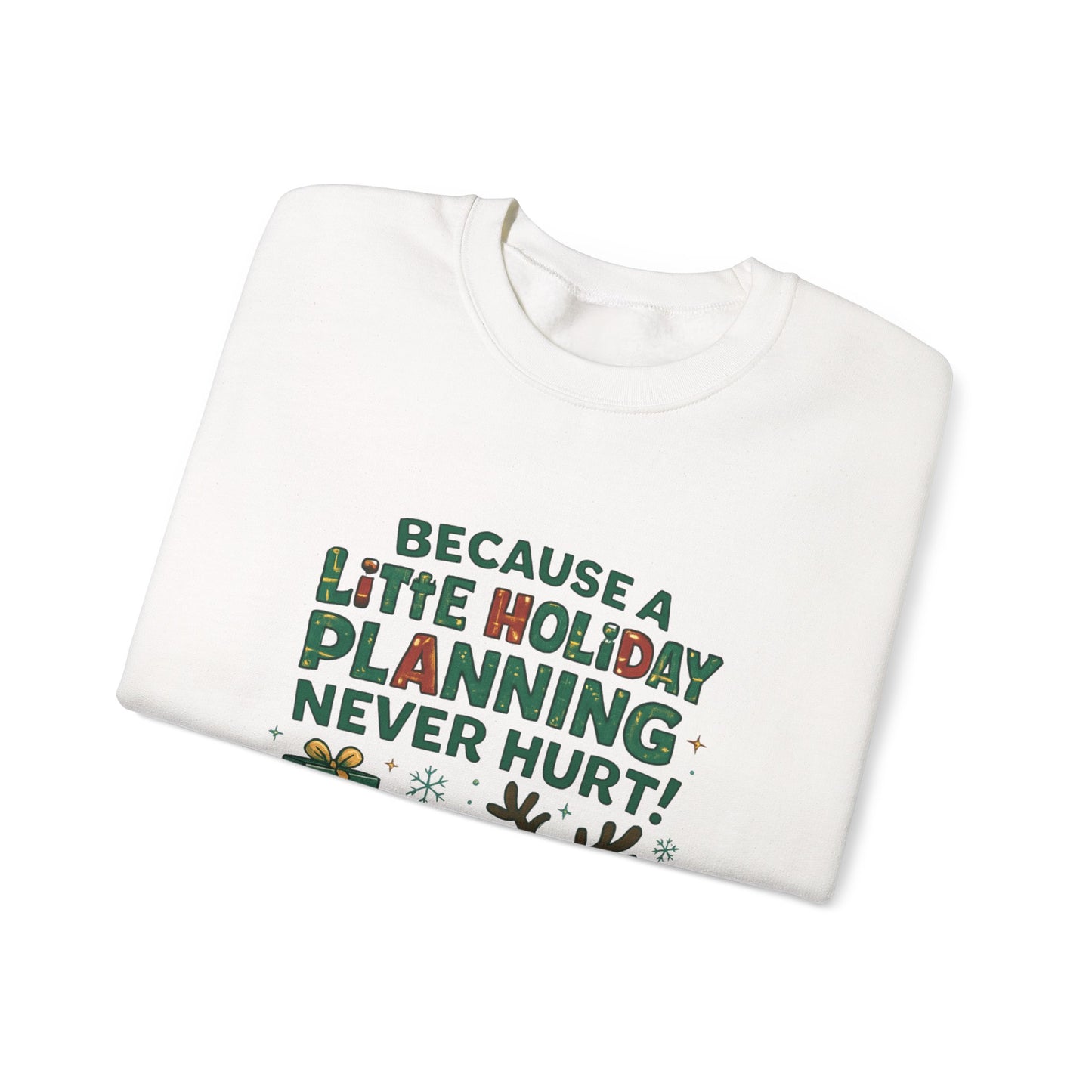 Holiday Planning Sweatshirt — "Because a Little Holiday Planning Never Hurt" Reindeer Christmas Crewneck