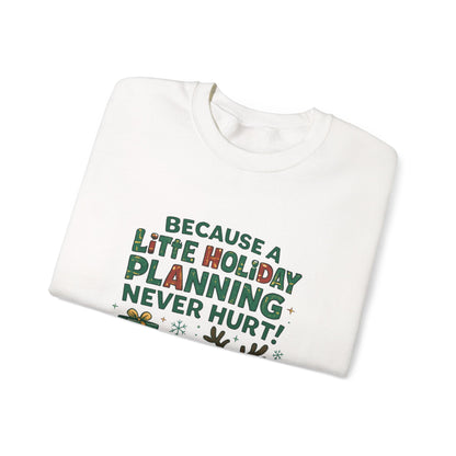 Holiday Planning Sweatshirt — "Because a Little Holiday Planning Never Hurt" Reindeer Christmas Crewneck