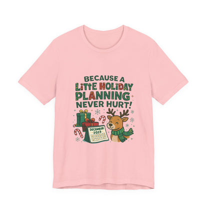 Because a Little Holiday Planning Never Hurt Tee — Cute Reindeer Christmas T‑Shirt