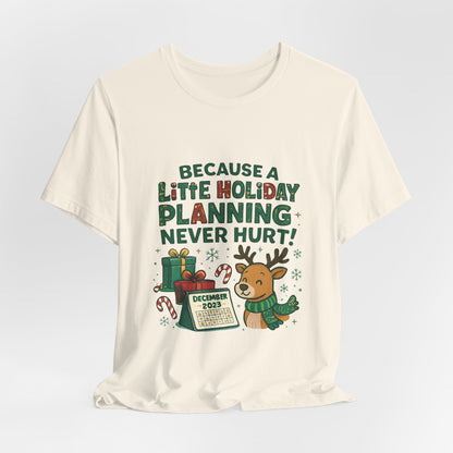 Because a Little Holiday Planning Never Hurt Tee — Cute Reindeer Christmas T‑Shirt