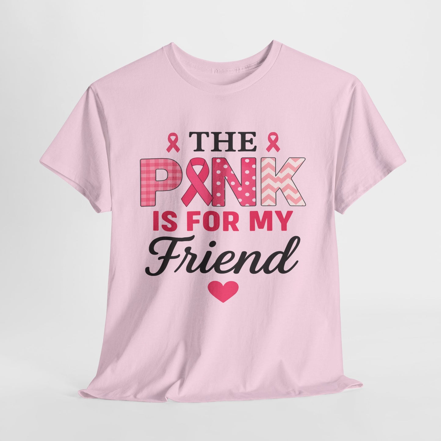 The Pink is For My Friend - Breast Cancer Awareness Tee