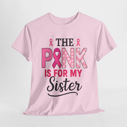Pink is For My Sister: Breast Cancer Awareness Tee