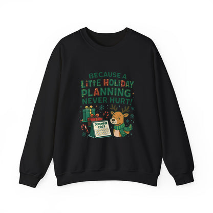 Holiday Planning Sweatshirt — "Because a Little Holiday Planning Never Hurt" Reindeer Christmas Crewneck