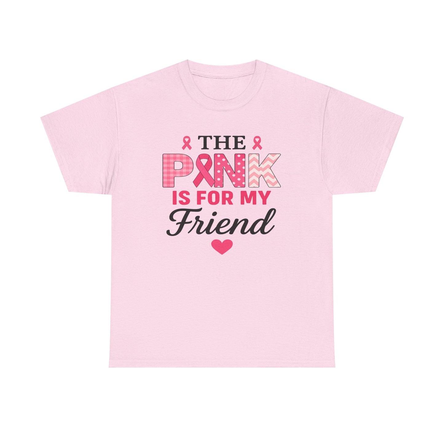 The Pink is For My Friend - Breast Cancer Awareness Tee