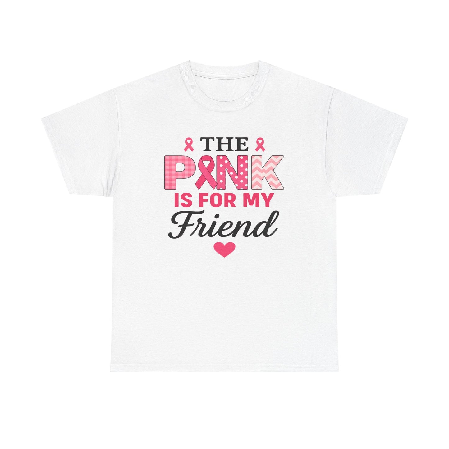 The Pink is For My Friend - Breast Cancer Awareness Tee