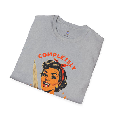 Completely Unhinged T-Shirt, Funny Apparel, Unisex Graphic Tee, Quirky Gift, Vintage Style Shirt, Retro Humor Clothing