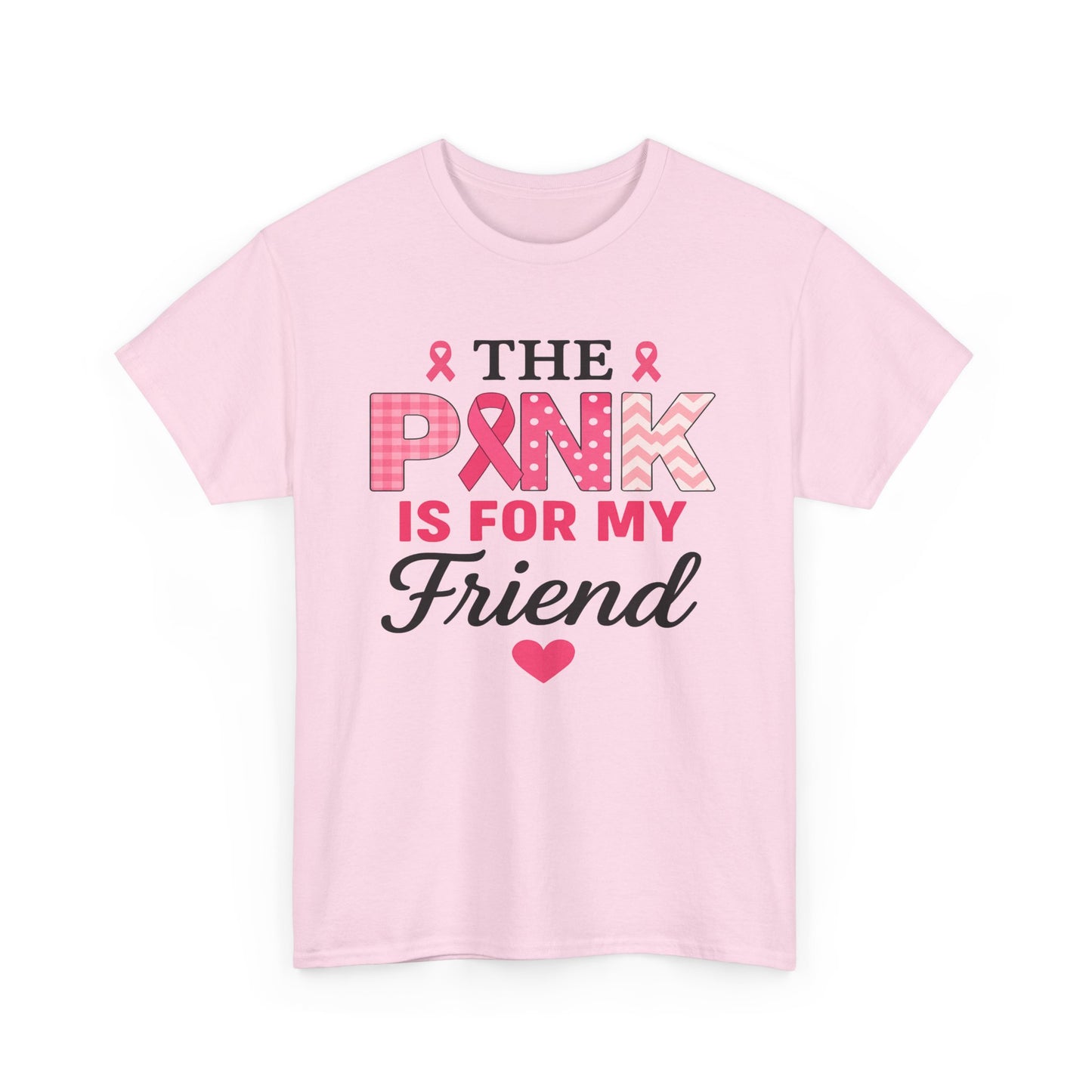 The Pink is For My Friend - Breast Cancer Awareness Tee