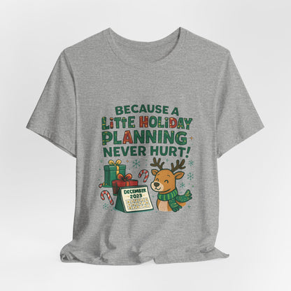 Because a Little Holiday Planning Never Hurt Tee — Cute Reindeer Christmas T‑Shirt