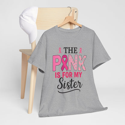 Pink is For My Sister: Breast Cancer Awareness Tee